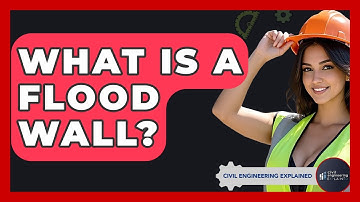 What Is A Flood Wall? - Civil Engineering Explained