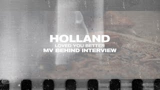 HOLLAND - 'Loved you better' M/V BTS Interview