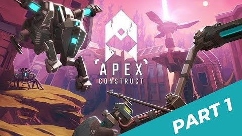 Apex Construct VR - Gameplay (no commentary) - part 1