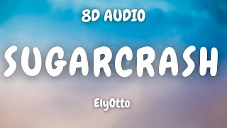 ElyOtto - SugarCrash (8D AUDIO)🎧