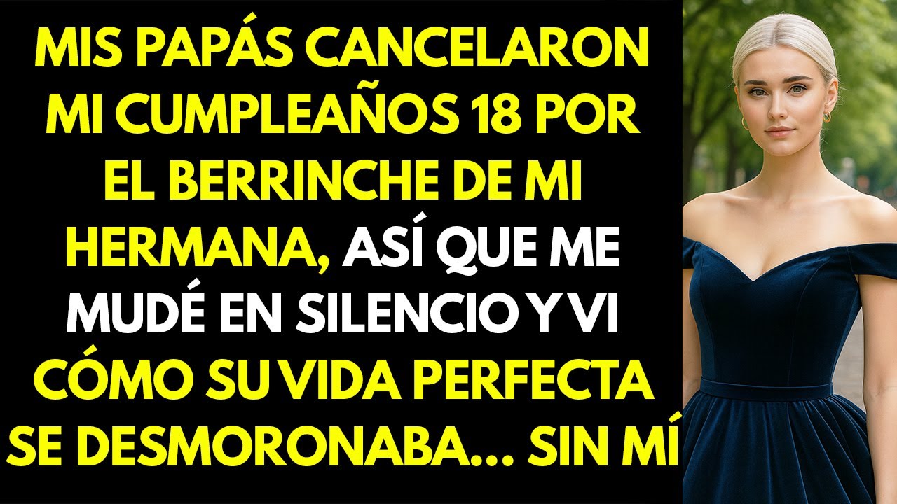 Mis papás cancelaron mi cumpleaños 18 por el berrinche de mi hermana, me mudé en silencio y observé