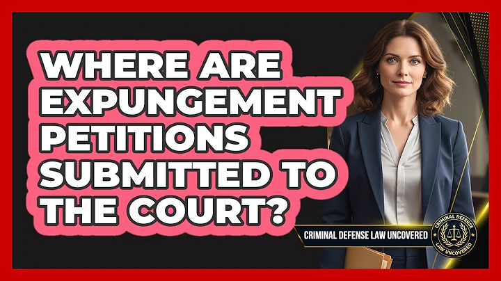 Where Are Expungement Petitions Submitted To The Court?