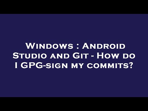 Windows : Android Studio and Git - How do I GPG-sign my commits?