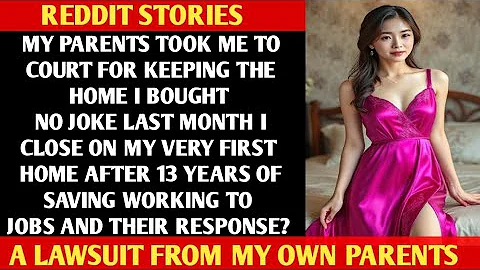 Parents Took Me to Court for Buying a House. Then the Judge Asked One Question—Everything Fell Apart