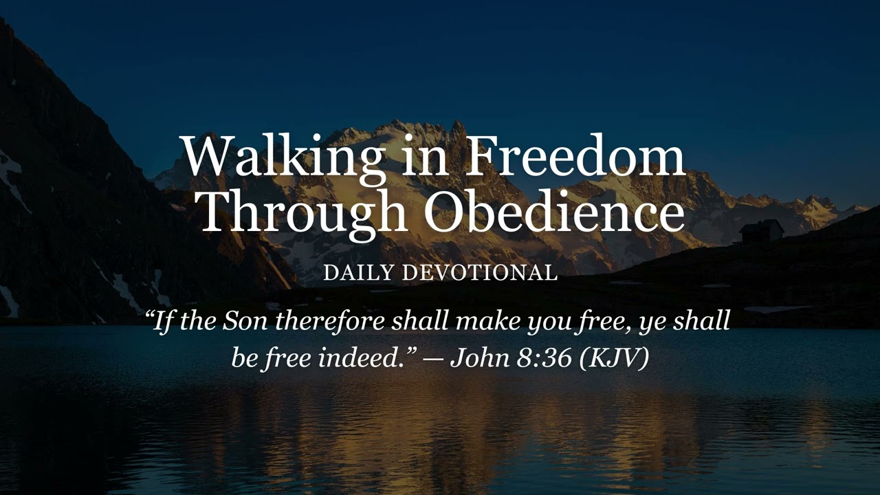 Daily Devotional | Walking in Freedom Through Obedience 