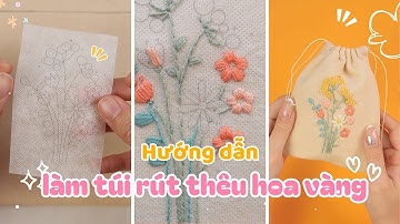 Hướng dẫn thêu túi rút hoa vàng cho người chưa biết gì về thêu hoặc người mới bắt đầu