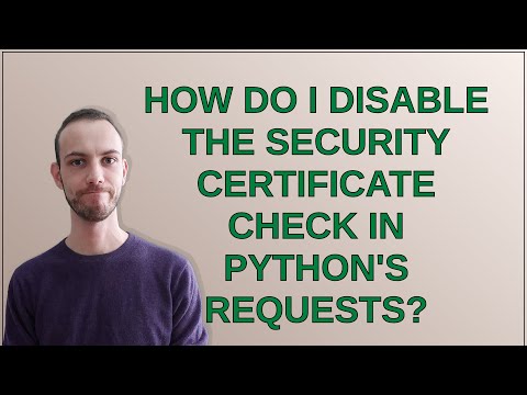 How do I disable the security certificate check in Python's Requests?