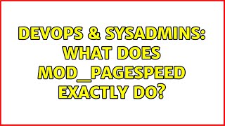 DevOps & SysAdmins: What does mod_pagespeed exactly do? Wealth