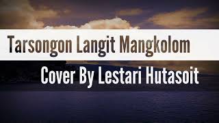 Tarsongon Langit Mangkolom (Lirik) || Cover by Lestari Hutasoit