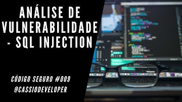Análise de vulnerabilidade SQL injection (SQLi). Código Seguro #009 | Cássio B. Pereira