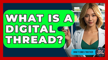 What Is A Digital Thread? - How It Comes Together