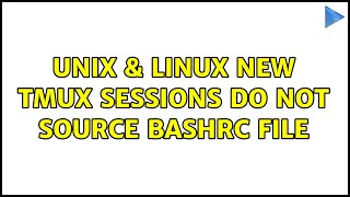 Unix & Linux: New tmux sessions do not source bashrc file (3 Solutions!!)