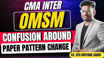 CMA Inter OM-SM - Paper pattern confusion  | Mayank Saraf | #cmainteromsm #camayanksaraf 