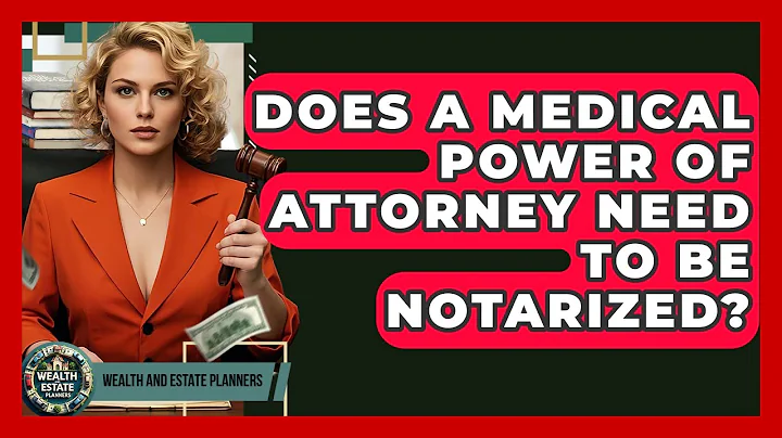 Does A Medical Power Of Attorney Need To Be Notarized? - Wealth and Estate Planners
