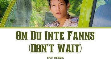 Omar Rudberg – “Om Du Inte Fanns (Don’t Wait)" (Lyrics)