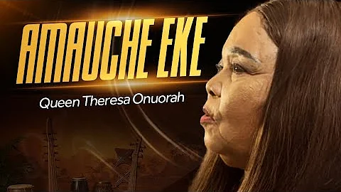 Queen Theresa Onuorah - Amauche Eke [Visual Video]