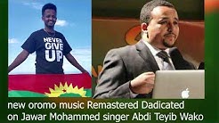 New Oromo Music *Remastered* Abdi Teyib Wako* An Oromoodha jechuun kee* dedicated on Jawar Mohammed.