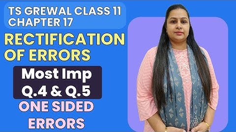 Rectification of Errors | Ts Grewal Most Important Questions 4 & 5 | Class 11 | Chapter 17