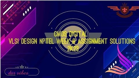 CMOS DIGITAL VLSI DESIGN NPTEL WEEK 8 ASSIGNMENT SOLUTIONS 2K23