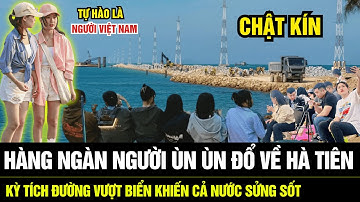 Hàng Ngàn Người Ùn Ùn Đổ Về Hà Tiên: KỲ TÍCH Đường Vượt Biển Khiến Cả Nước Sửng Sốt