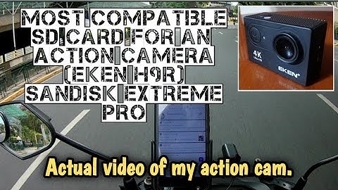 most compatible Sd card for an action camera[EKEN H9R] (Sandisk Extreme Pro) actual video