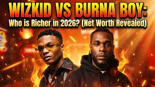 Wizkid vs Burna Boy: Who Is Actually Richer In 2026 The Answer Will Shock You