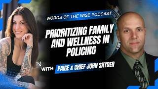 Words of the Wise Podcast: Chief John Snyder — Prioritizing Family and Wellness in Policing