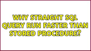 Why straight SQL query run faster than stored procedure? (2 Solutions!!)