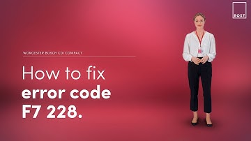 How to fix: Worcester Bosch CDi Compact boiler F7 228 error code | BOXT Boilers