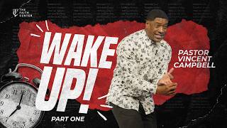 WAKE UP! Pt.1 - It's Time to Feel Again | Pastor Vincent Campbell | The Faith Center