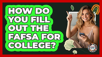 How Do You Fill Out The FAFSA For College? - Teenager Guide to Life