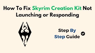 How To Fix Skyrim Creation Kit Not Launching Or Responding