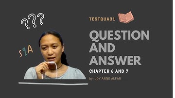 Software Quality Assurance - Chapter 6 & 7 (Question and Answer w/ Miss Alfar)