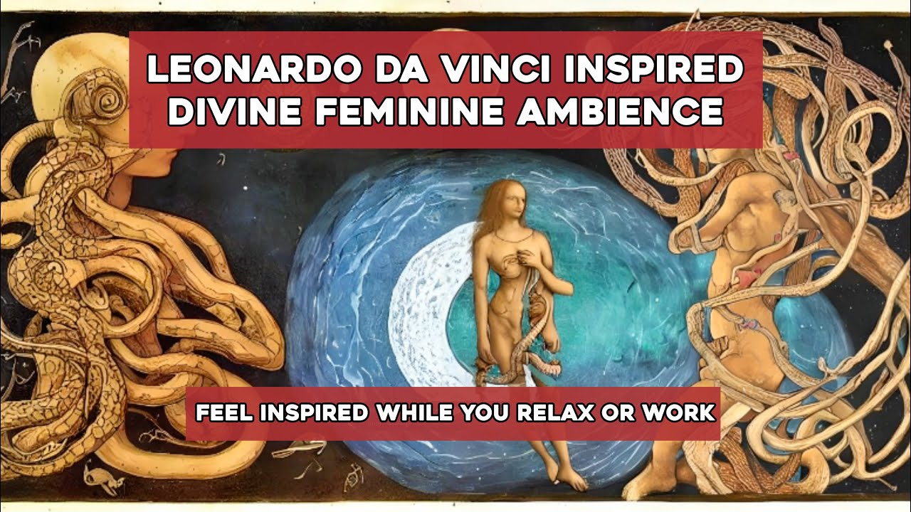 Leonardo da Vinci Inspired Divine Feminine Ambience