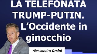 La telefonata Trump-Putin. L'Occidente in ginocchio.