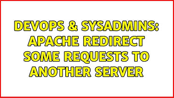 DevOps & SysAdmins: Apache redirect some requests to another server