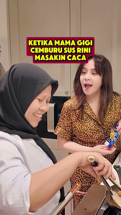 KETIKA MAMA GIGI CEMBURU SAMA SUS RINI KARNA MASAKIN CACA #nagitaslavina #susrinicipung #raffinagita