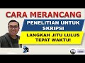 Cara Merancang Penelitian untuk Skripsi – Langkah Jitu Lulus Tepat Waktu !