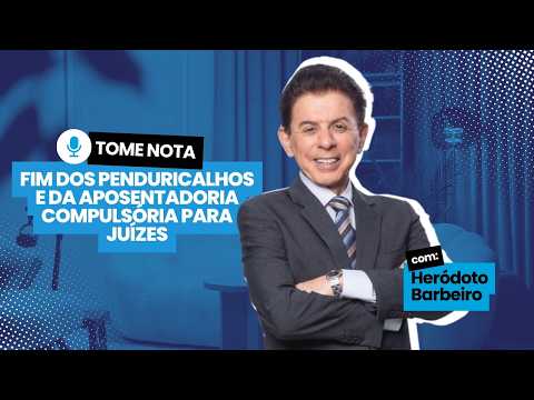 Fim dos penduricalhos e da aposentadoria compulsória para juízes | Tome Nota, com Heródoto Barbeiro