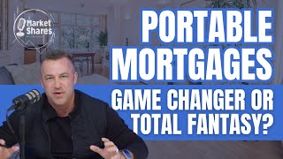 Portable Mortgages: Game Changer or Total Fantasy? Here’s the Truth.