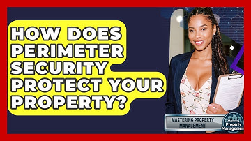 How Does Perimeter Security Protect Your Property? - Mastering Property Management