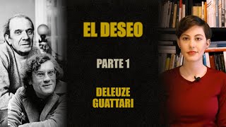 ¿POR QUÉ DESEAMOS LO QUE DESEAMOS? (Deleuze-Guattari) / PARTE 1