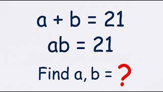 How to Solve (a + b = 21) and (ab = 21) | Algebra Challenge