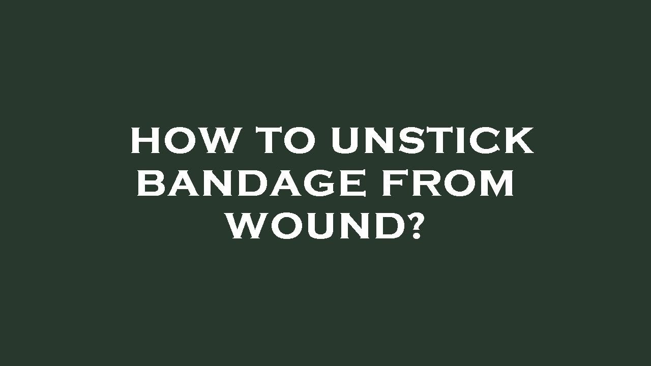 How to unstick bandage from wound? - YouTube