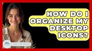 How Do I Organize My Desktop Icons? - Stress Free Mindset