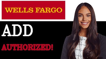 How To Add Authorized User On Wells Fargo Credit Card (2025)