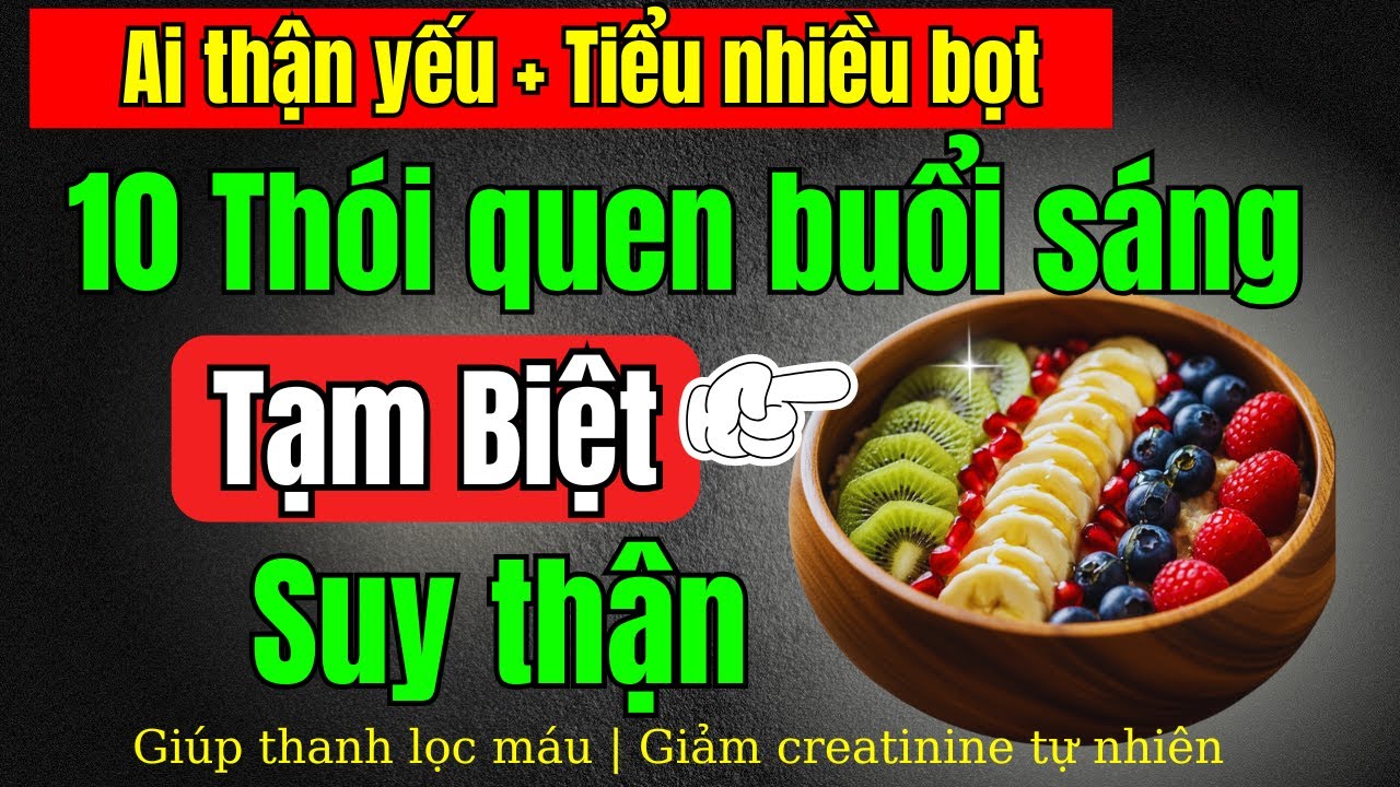 10 Thói quen buổi sáng giúp giảm khả năng suy thận, hạ creatinine, tiểu đêm