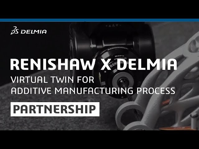 Virtual Twin for Additive Manufacturing | RENISHAW X DELMIA