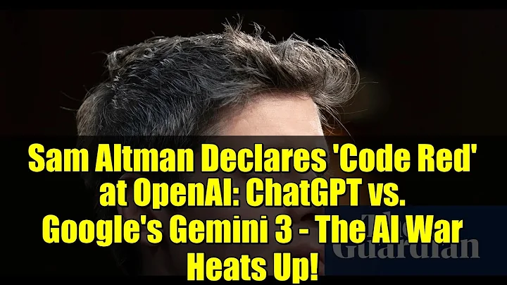 Sam Altman Declares 'Code Red' at OpenAI: ChatGPT vs. Google's Gemini 3 - The AI War Heats Up!