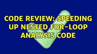 Code Review: Speeding up nested for-loop analysis code